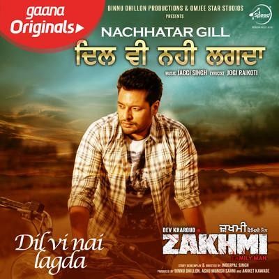 Dil Vi Nai Lagdi (Zakhmi) Nachhatar Gill mp3 song download, Dil Vi Nai Lagdi (Zakhmi) Nachhatar Gill full album