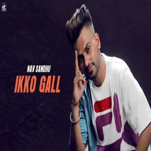 Download Ikko Gall Nav Sandhu mp3 song, Ikko Gall Nav Sandhu full album download