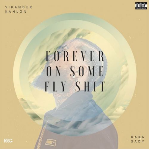 Forever on Some Fly Shit Sikander Kahlon, Kaka Sady mp3 song download, Forever on Some Fly Shit Sikander Kahlon, Kaka Sady full album