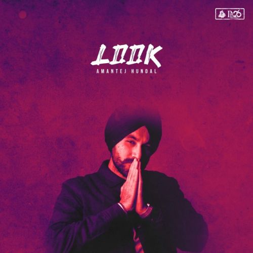 Look Amantej Hundal mp3 song download, Look Amantej Hundal full album