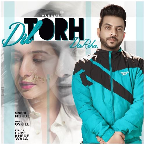 Dil Torh Da Reha Mukul mp3 song download, Dil Torh Da Reha Mukul full album