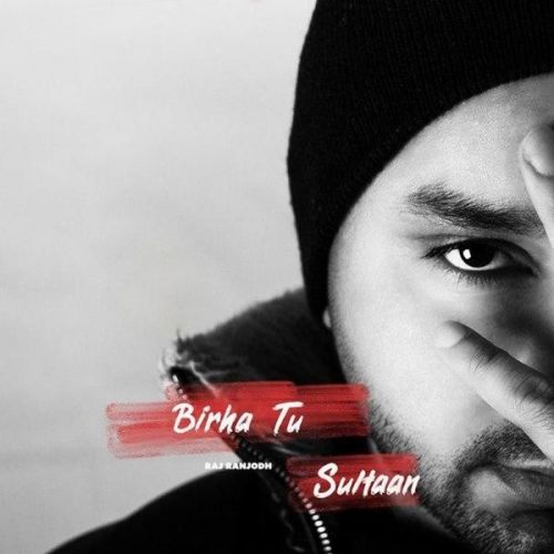 Birha Tu Sultaan Raj Ranjodh mp3 song download, Birha Tu Sultaan Raj Ranjodh full album