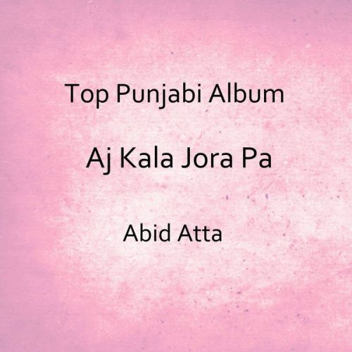 Khath Likhy Abid Atta mp3 song download, Aj Kala Jora Pa Abid Atta full album