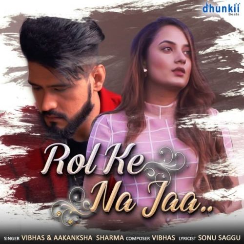 Rol Ke Na Jaa Vibhas, Aakanksha Sharma mp3 song download, Rol Ke Na Jaa Vibhas, Aakanksha Sharma full album