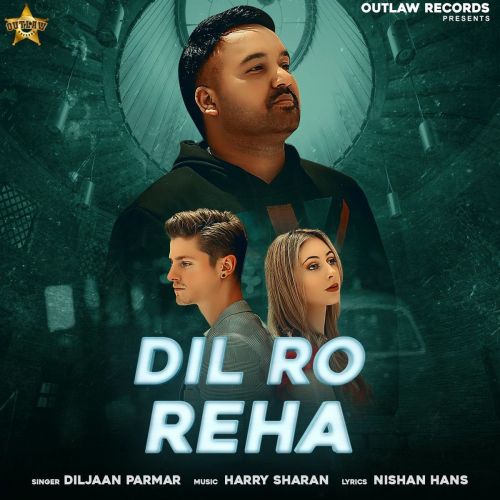 Dil Ro Reha Diljaan Parmar mp3 song download, Dil Ro Reha Diljaan Parmar full album