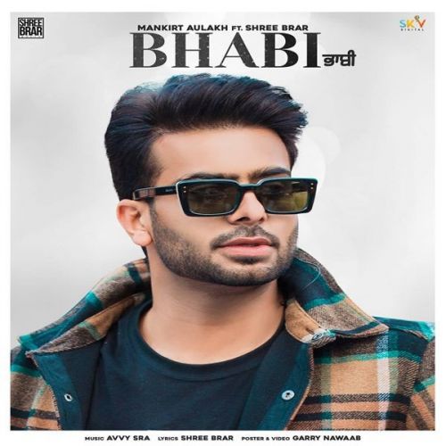 Bhabi Mankirt Aulakh, Shree Brar mp3 song download, Bhabi Full Song Mankirt Aulakh, Shree Brar full album