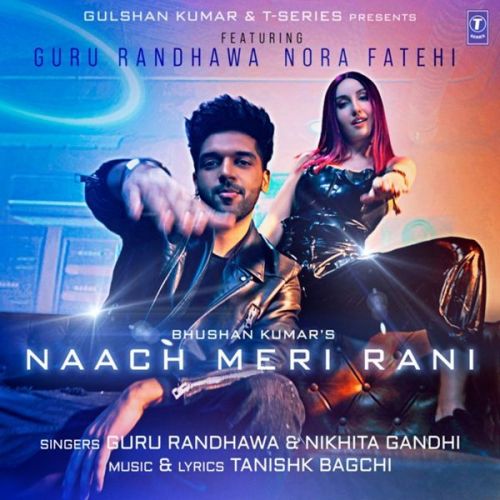 Download Naach Meri Rani Guru Randhawa, Nikhita Gandhi mp3 song, Naach Meri Rani Guru Randhawa, Nikhita Gandhi full album download