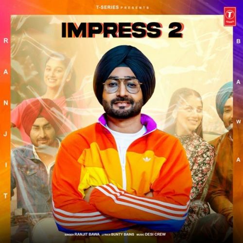 Download Impress 2 Ranjit Bawa mp3 song, Impress 2 Ranjit Bawa full album download