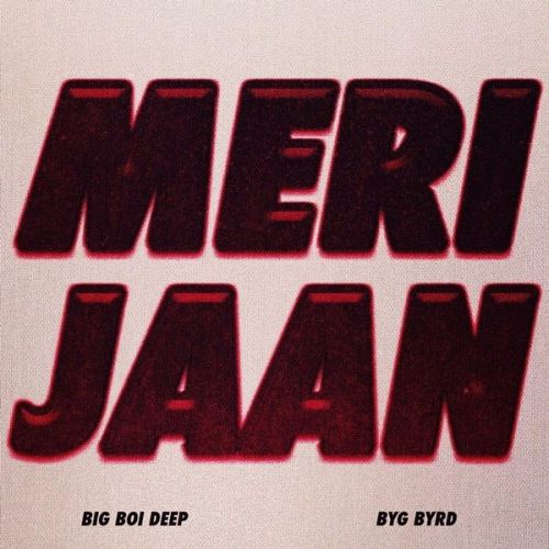 Meri Jaan Big Boi Deep mp3 song download, Meri Jaan Big Boi Deep full album