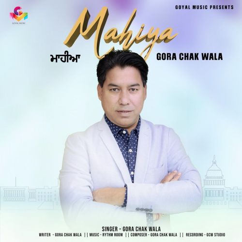 Mahiya Gora Chak Wala mp3 song download, Mahiya Gora Chak Wala full album