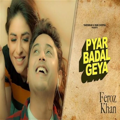 Pyar Badal Gya Feroz Khan mp3 song download, Pyar Badal Gya Feroz Khan full album