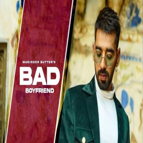 Bad Boyfriend Maninder Buttar mp3 song download, Bad Boyfriend Maninder Buttar full album