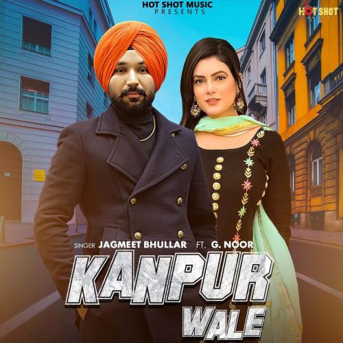 Download Kanpur Wale Jagmeet Bhullar, G Noor mp3 song, Kanpur Wale Jagmeet Bhullar, G Noor full album download