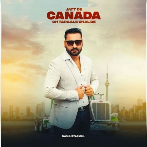 Jatt De Canada Ch Taraale Chal De Nachhatar Gill mp3 song download, Jatt De Canada Ch Taraale Chal De Nachhatar Gill full album