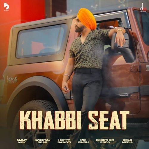 Khabbi Seat Ammy Virk mp3 song download, Khabbi Seat Ammy Virk full album