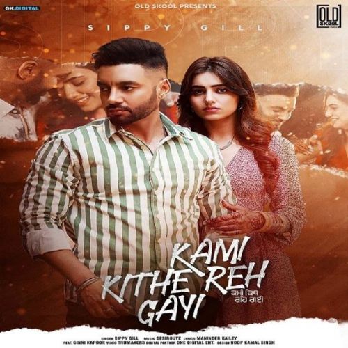 Kami Kithe Reh Gayi Sippy Gill mp3 song download, Kami Kithe Reh Gayi Sippy Gill full album