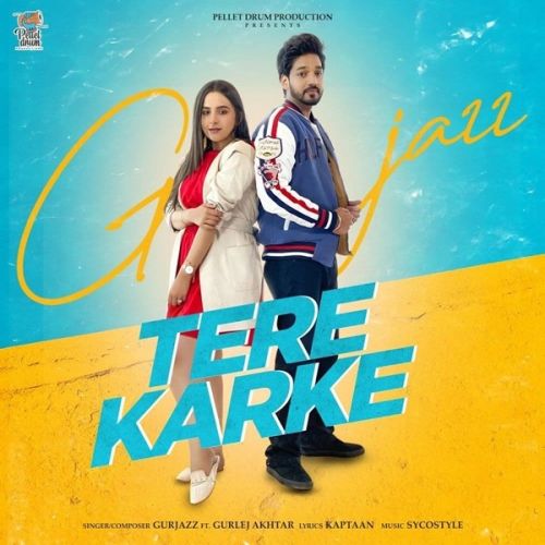 Tere Karke Gurlej Akhtar, Gurjazz mp3 song download, Tere Karke Gurlej Akhtar, Gurjazz full album