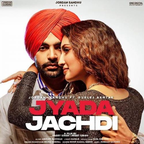 Jyada Jachdi Gurlej Akhtar, Jordan Sandhu mp3 song download, Jyada Jachdi Gurlej Akhtar, Jordan Sandhu full album