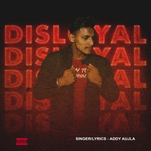 Disloyal Addy Aujla mp3 song download, Disloyal Addy Aujla full album