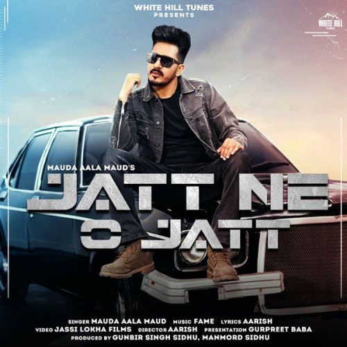 Jatt Ne O Jatt Maud Aala Maud mp3 song download, Jatt Ne O Jatt Maud Aala Maud full album