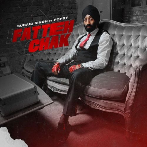 Fatteh Chak ft Popsy Subaig Singh mp3 song download, Fatteh Chak ft Popsy Subaig Singh full album