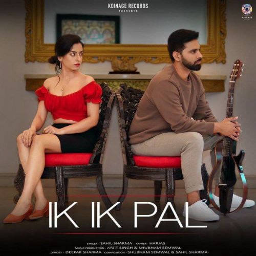 Download Ik Ik Pal Sahil Sharma, Harjas Harjaayi mp3 song, Ik Ik Pal Sahil Sharma, Harjas Harjaayi full album download