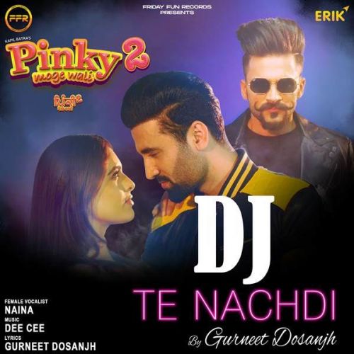 Dj Te Nachdi Gurneet Dosanjh, Naina mp3 song download, Dj Te Nachdi Gurneet Dosanjh, Naina full album