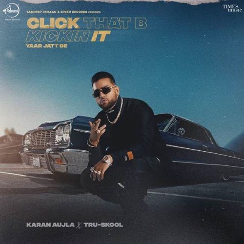 Click That B Kickin It (Yaar Jatt De) Karan Aujla mp3 song download, Click That B Kickin It (Yaar Jatt De) Karan Aujla full album