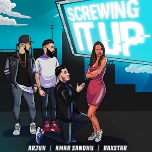 Screwing It Up Amar Sandhu, Raxstar mp3 song download, Screwing It Up Amar Sandhu, Raxstar full album