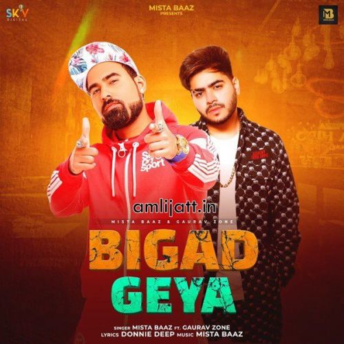 Bigad Geya Mista Baaz, Gaurav Zone mp3 song download, Bigad Geya Mista Baaz, Gaurav Zone full album