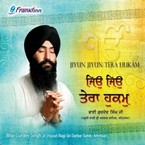 Download Jo Aaya So Chalsee Bhai Gurdev Singh Ji (Hazoori Ragi Sri Darbar Sahib Amritsar) mp3 song, Jiyun Jiyun Tera Hukam Bhai Gurdev Singh Ji (Hazoori Ragi Sri Darbar Sahib Amritsar) full album download