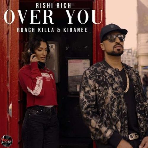 Over You Rishi Rich, Roach Killa, Kiranee mp3 song download, Over You Rishi Rich, Roach Killa, Kiranee full album