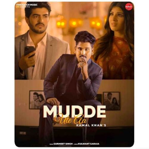 Mudde Ute Aa Kamal Khan mp3 song download, Mudde Ute Aa Kamal Khan full album