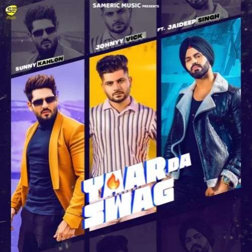 Yaar Da Swag Sunny Kahlon, Johnyy Vick mp3 song download, Yaar Da Swag Sunny Kahlon, Johnyy Vick full album