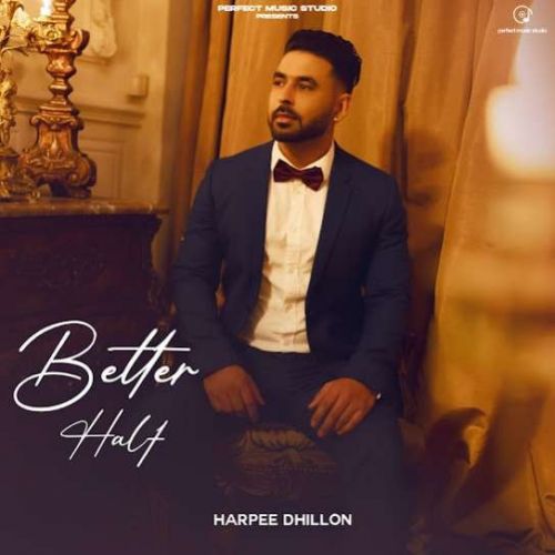 Better Half Harpee Dhillon mp3 song download, Better Half Harpee Dhillon full album