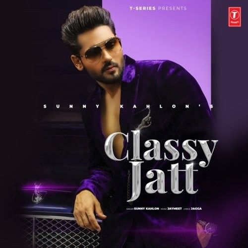 Classy Jatt Sunny Kahlon mp3 song download, Classy Jat Sunny Kahlon full album