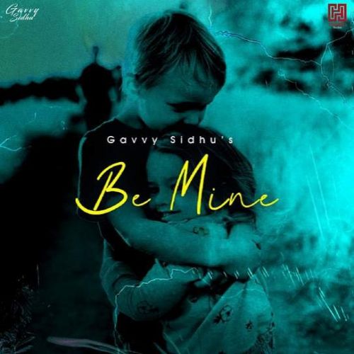 Be Mine Gavvy Sidhu mp3 song download, Be Mine Gavvy Sidhu full album