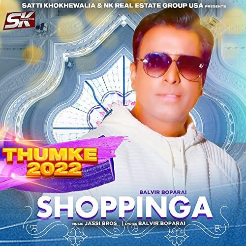 Shoppinga (Thumke 2022) Balvir Boparai mp3 song download, Shoppinga (Thumke 2022) Balvir Boparai full album