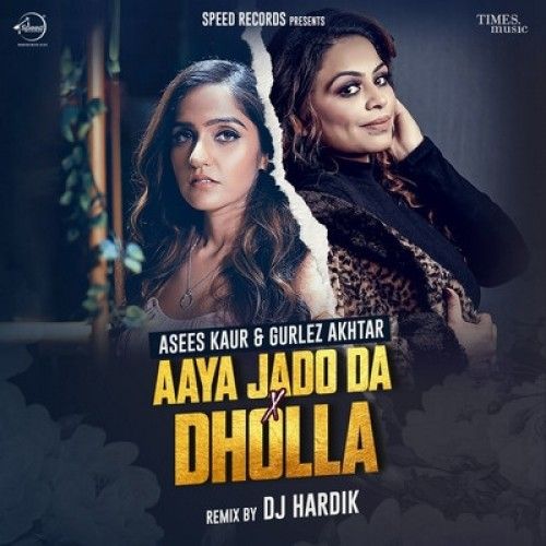 Aaya Jado Da X Dholla Gurlej Akhtar, Asees Kaur mp3 song download, Aaya Jado Da X Dholla Gurlej Akhtar, Asees Kaur full album