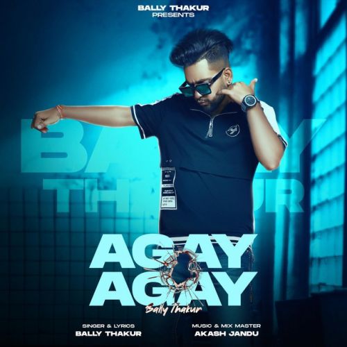 Agay Agay Bally Thakur mp3 song download, Agay Agay Bally Thakur full album