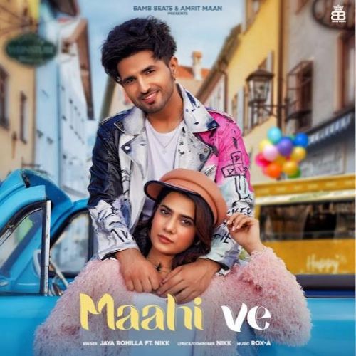 Maahi Ve Jaya Rohilla, Nikk mp3 song download, Maahi Ve Jaya Rohilla, Nikk full album