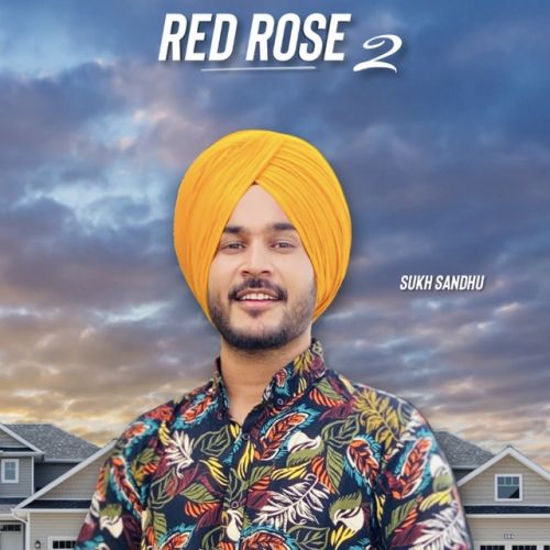 Red Rose 2 Sukh Sandhu mp3 song download, Red Rose 2 Sukh Sandhu full album