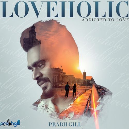 Loveholic - EP By Prabh Gill full mp3 album