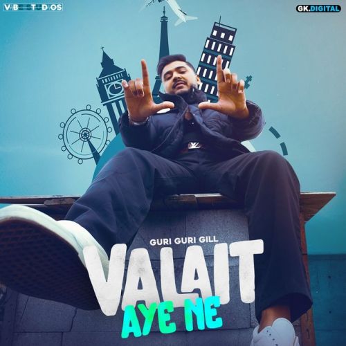 Valait Aye Ne Guri Guri Gill mp3 song download, Valait Aye Ne Guri Guri Gill full album