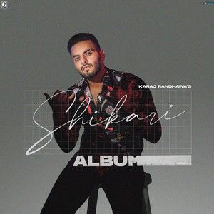 Saheliyan Karaj Randhawa mp3 song download, Shikari Karaj Randhawa full album