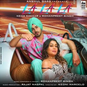 Download La La La Neha Kakkar, Rohanpreet Singh mp3 song, La La La Neha Kakkar, Rohanpreet Singh full album download