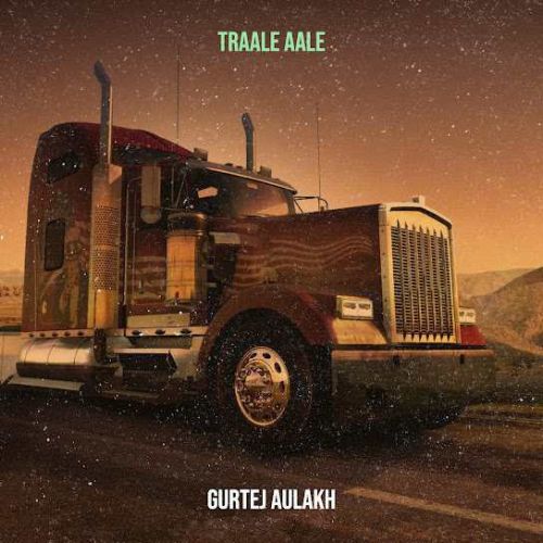 Traale Aale Gurtej Aulakh mp3 song download, Traale Aale Gurtej Aulakh full album