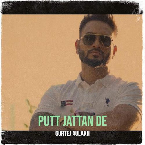 Putt Jattan De Gurtej Aulakh mp3 song download, Putt Jattan De Gurtej Aulakh full album