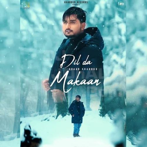 Download Dil Da Makaan Adaab Kharoud mp3 song, Dil Da Makaan Adaab Kharoud full album download