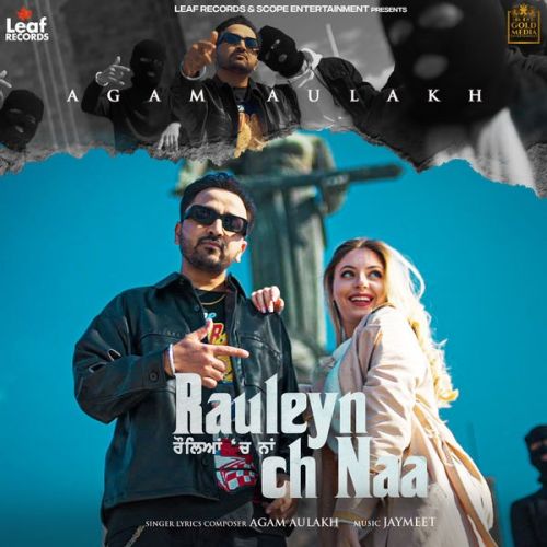 Rauleyan Ch Naa Agam Aulakh mp3 song download, Rauleyan Ch Naa Agam Aulakh full album